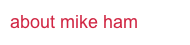 about mike ham