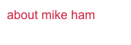 about mike ham